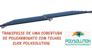 Transpasse em cobertura de Policarbonato - Polysolution 