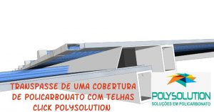 Transpasse em cobertura de Policarbonato - Polysolution 